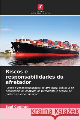 Riscos e responsabilidades do afretador Ezgi Cagiran   9786206140306