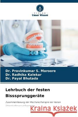 Lehrbuch der festen Bisssprunggerate Dr Pravinkumar S Maroore Dr Radhika Kalekar Dr Payal Bhutada 9786206140320