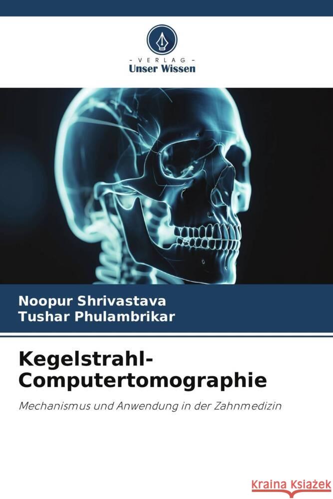 Kegelstrahl-Computertomographie Noopur Shrivastava Tushar Phulambrikar  9786206140382