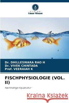 Fischphysiologie (Vol. II) Dr Dhilleswara Rao H Dr Vivek Chintada Prof Veeraiah K 9786206140924