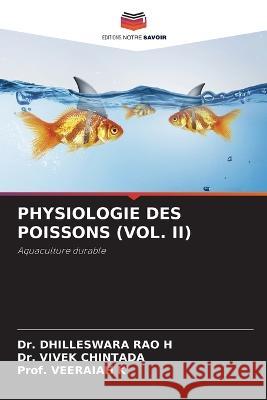 Physiologie Des Poissons (Vol. II) Dr Dhilleswara Rao H Dr Vivek Chintada Prof Veeraiah K 9786206140948