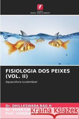 Fisiologia DOS Peixes (Vol. II) Dr Dhilleswara Rao H Dr Vivek Chintada Prof Veeraiah K 9786206140962