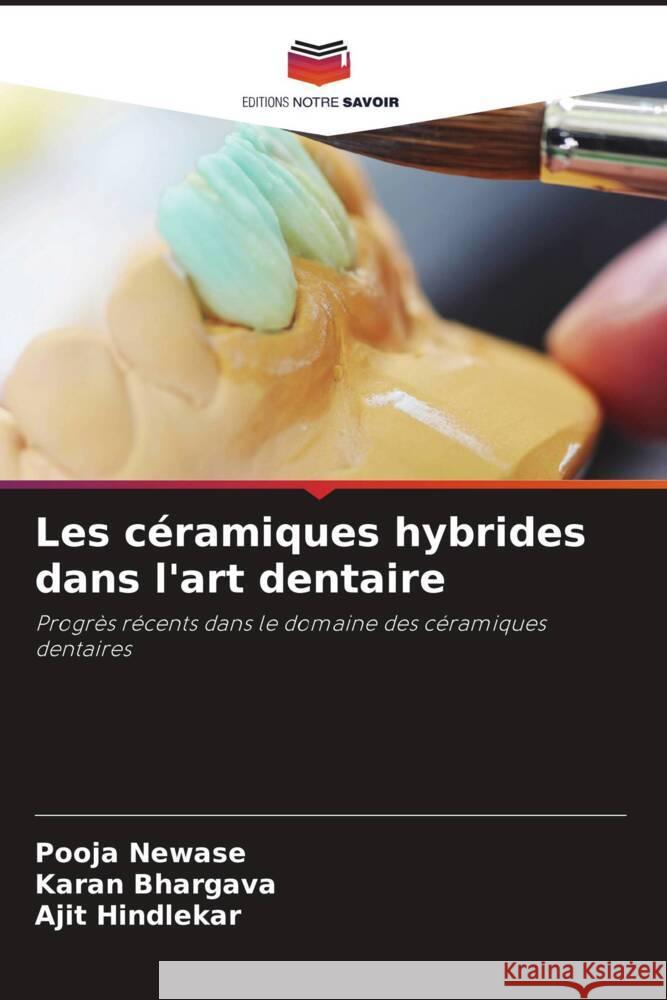 Les ceramiques hybrides dans l'art dentaire Pooja Newase Karan Bhargava Ajit Hindlekar 9786206141051