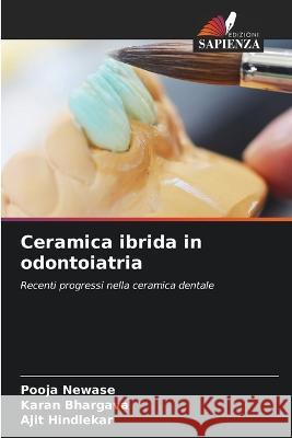 Ceramica ibrida in odontoiatria Pooja Newase Karan Bhargava Ajit Hindlekar 9786206141099 Edizioni Sapienza