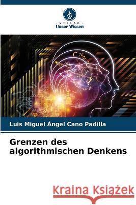 Grenzen des algorithmischen Denkens Luis Miguel Angel Cano Padilla   9786206141105