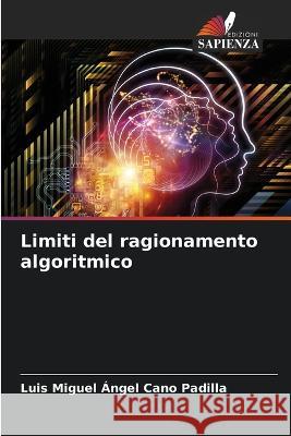 Limiti del ragionamento algoritmico Luis Miguel Angel Cano Padilla   9786206141136 Edizioni Sapienza