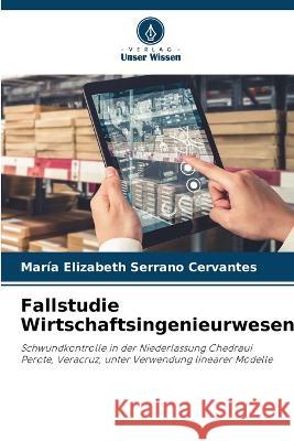 Fallstudie Wirtschaftsingenieurwesen Maria Elizabeth Serrano Cervantes   9786206141280