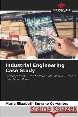 Industrial Engineering Case Study Maria Elizabeth Serrano Cervantes   9786206141297