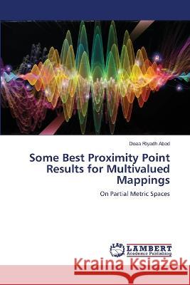 Some Best Proximity Point Results for Multivalued Mappings Doaa Riyadh Abed 9786206141709