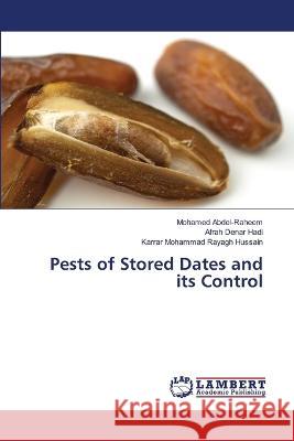 Pests of Stored Dates and its Control Mohamed Abdel-Raheem Afrah Dena Karrar Mohammad Rayag 9786206141723 LAP Lambert Academic Publishing