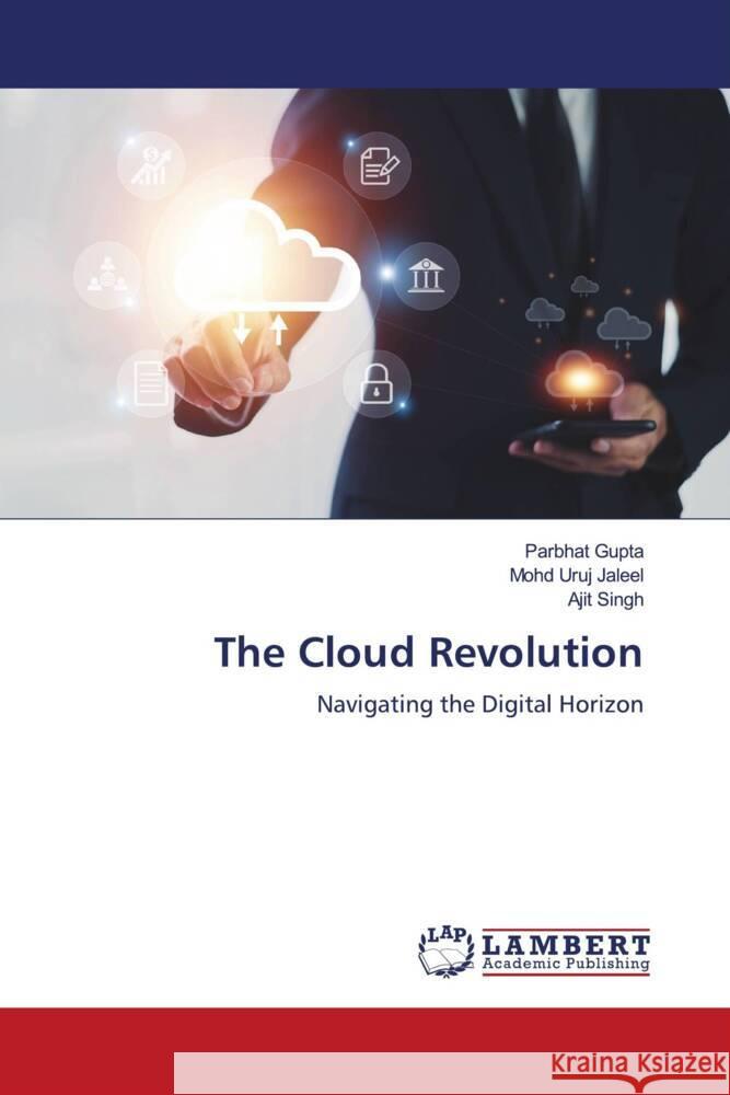 The Cloud Revolution Gupta, Parbhat, Jaleel, Mohd Uruj, Singh, Ajit 9786206141747 LAP Lambert Academic Publishing