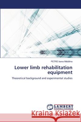 Lower limb rehabilitation equipment Petre Ioan 9786206141921 LAP Lambert Academic Publishing