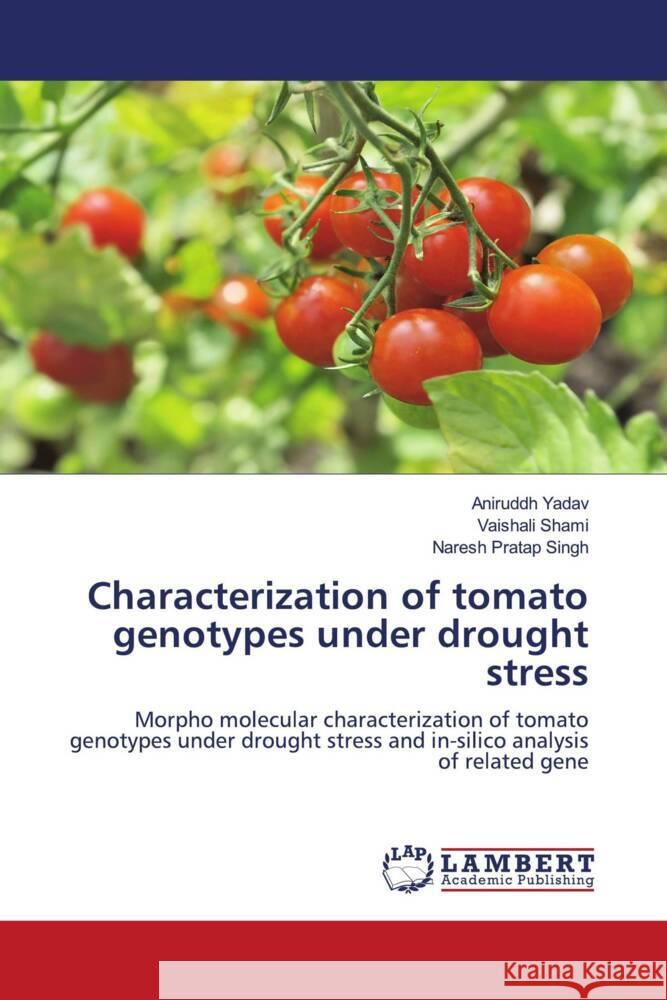 Characterization of tomato genotypes under drought stress Yadav, Aniruddh, Shami, Vaishali, Singh, Naresh Pratap 9786206142164