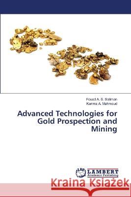 Advanced Technologies for Gold Prospection and Mining Fouad A. S. Soliman Karima A. Mahmoud 9786206142263 LAP Lambert Academic Publishing