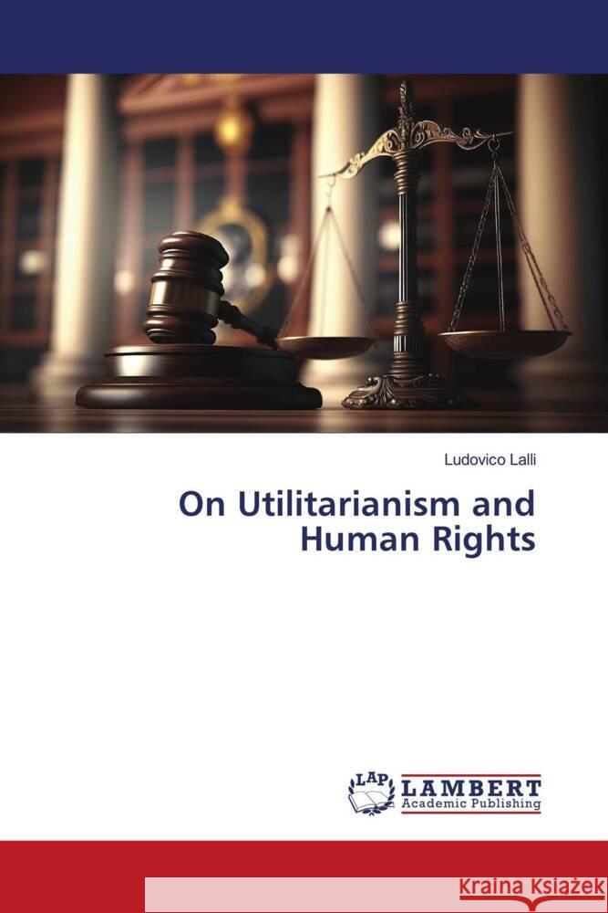 On Utilitarianism and Human Rights Lalli, Ludovico 9786206142287