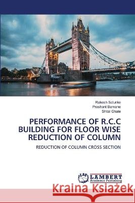 Performance of R.C.C Building for Floor Wise Reduction of Column Rakesh Salunke Prashant Bamane Shital Ghate 9786206142331 LAP Lambert Academic Publishing