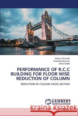 Performance of R.C.C Building for Floor Wise Reduction of Column Rakesh Salunke Prashant Bamane Shital Ghate 9786206142331