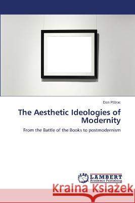 The Aesthetic Ideologies of Modernity Patroc, Dan 9786206142393