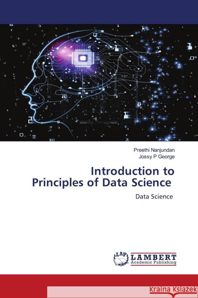 Introduction to Principles of Data Science Preethi Nanjundan Jossy P. George 9786206142508 LAP Lambert Academic Publishing