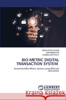 Bio-Metric Digital Transaction System Sreelatha Mudiam Lakshmaiah Mv Evangili Supriya K 9786206142577