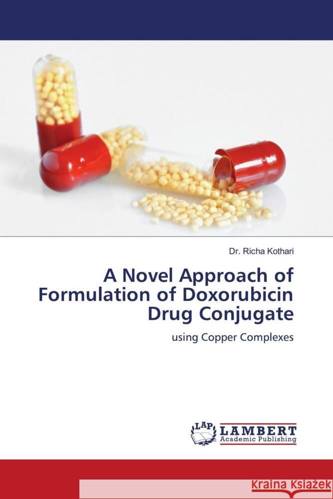 A Novel Approach of Formulation of Doxorubicin Drug Conjugate Richa Kothari 9786206142645