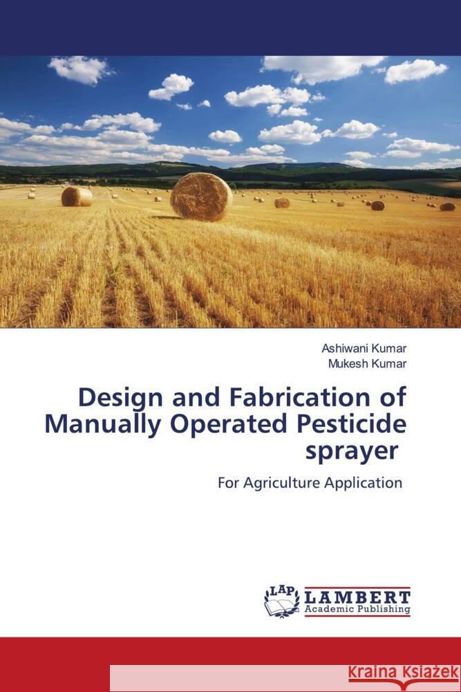 Design and Fabrication of Manually Operated Pesticide sprayer Kumar, Ashiwani, Kumar, Mukesh 9786206142805 LAP Lambert Academic Publishing