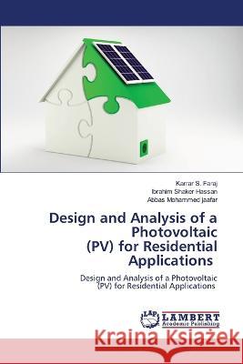 Design and Analysis of a Photovoltaic (PV) for Residential Applications S. Faraj, Karrar, Shaker Hassan, Ibrahim, Mohammed jaafar, Abbas 9786206142812