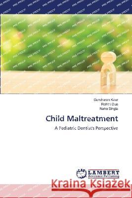 Child Maltreatment Kaur, Gursharan, Dua, Rohini, Singla, Neha 9786206142836 LAP Lambert Academic Publishing