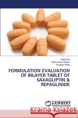 FORMULATION EVALUATION OF BILAYER TABLET OF SAXAGLIPTIN & REPAGLINIDE Soni, Anjali, Solanki, Dharmendra, YADAV, PRIYANKA 9786206142898