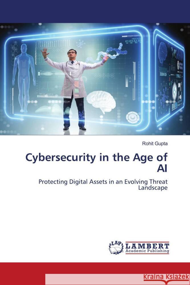 Cybersecurity in the Age of AI Gupta, Rohit 9786206142973