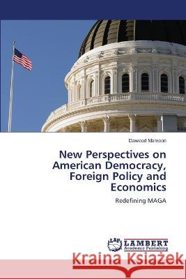 New Perspectives on American Democracy, Foreign Policy and Economics Dawood Mamoon 9786206143116 LAP Lambert Academic Publishing