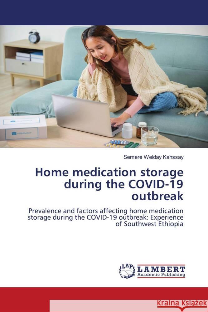 Home medication storage during the COVID-19 outbreak Kahssay, Semere Welday 9786206143208 LAP Lambert Academic Publishing
