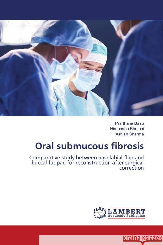 Oral submucous fibrosis Basu, Prarthana, Bhutani, Himanshu, Sharma, Ashish 9786206143222 LAP Lambert Academic Publishing