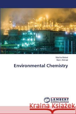 Environmental Chemistry Batool, Madiha, Ahmad, Munir 9786206143321 LAP Lambert Academic Publishing