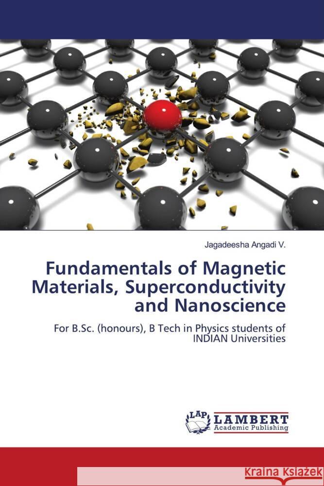 Fundamentals of Magnetic Materials, Superconductivity and Nanoscience Angadi V., Jagadeesha 9786206143352