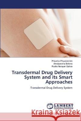 Transdermal Drug Delivery System and its Smart Approaches Priyadarshini, Priyanka, Behera, Amulyaratna, Sahoo, Rudra Narayan 9786206143413