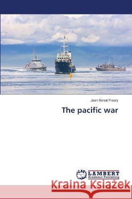 The pacific war Jean S?na 9786206143574 LAP Lambert Academic Publishing