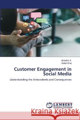 Customer Engagement in Social Media A., Abdullah, Siraj, Sadaf 9786206143680 LAP Lambert Academic Publishing