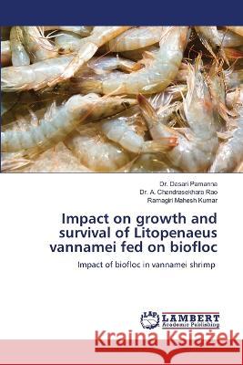 Impact on growth and survival of Litopenaeus vannamei fed on biofloc Pamanna, Dr. Dasari, Chandrasekhara Rao, Dr. A., Mahesh Kumar, Ramagiri 9786206143840 LAP Lambert Academic Publishing