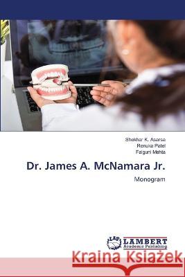 Dr. James A. McNamara Jr. Asarsa, Shekhar K., Patel, Renuka, Mehta, Falguni 9786206143864 LAP Lambert Academic Publishing