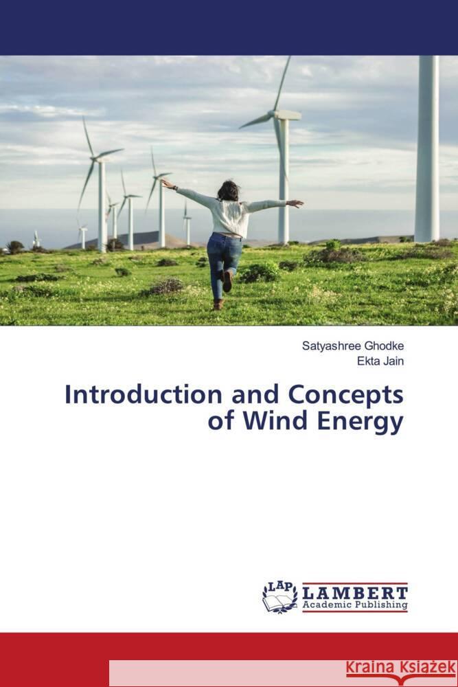 Introduction and Concepts of Wind Energy Ghodke, Satyashree, Jain, Ekta 9786206143888 LAP Lambert Academic Publishing