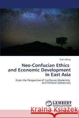 Neo-Confucian Ethics and Economic Development in East Asia Zhang, Yuxin 9786206144090