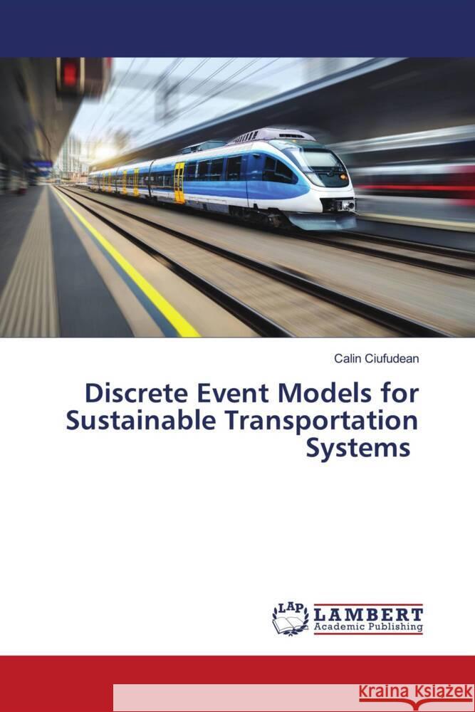 Discrete Event Models for Sustainable Transportation Systems Ciufudean, Calin 9786206144144