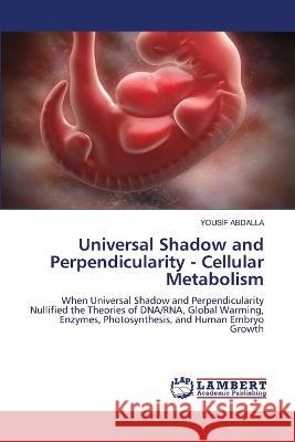 Universal Shadow and Perpendicularity - Cellular Metabolism Abdalla, Yousif 9786206144151