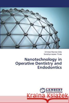 Nanotechnology in Operative Dentistry and Endodontics Usta, Ummee Haanee, Kapoor Punia, Sandhya 9786206144205