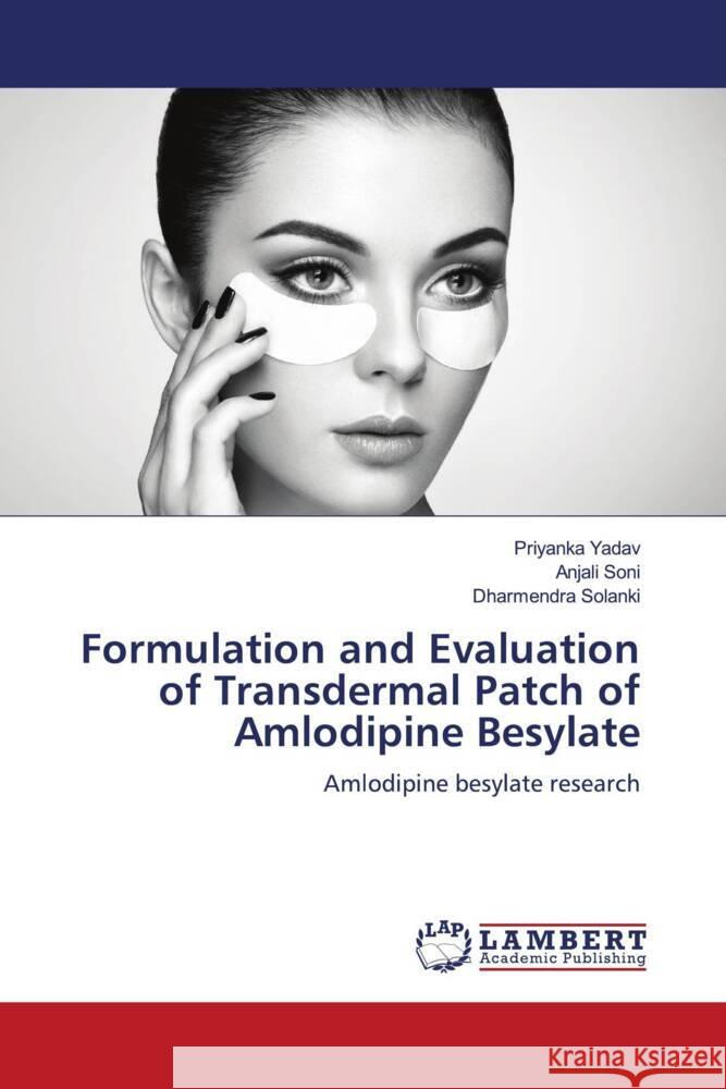 Formulation and Evaluation of Transdermal Patch of Amlodipine Besylate YADAV, PRIYANKA, Soni, Anjali, Solanki, Dharmendra 9786206144229