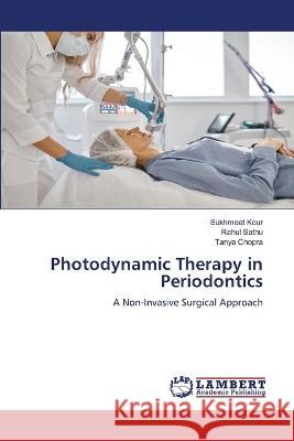 Photodynamic Therapy in Periodontics Kour, Sukhmeet, Sathu, Rahul, Chopra, Tanya 9786206144380 LAP Lambert Academic Publishing