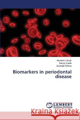 Biomarkers in periodontal disease Singh, Akanksha, Gupta, Sanjay, Dhinsa, Gurpreet 9786206144397 LAP Lambert Academic Publishing