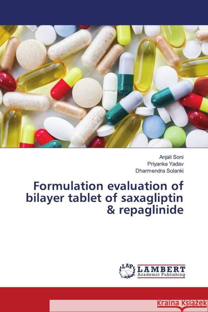 Formulation evaluation of bilayer tablet of saxagliptin & repaglinide Soni, Anjali, YADAV, PRIYANKA, Solanki, Dharmendra 9786206144441