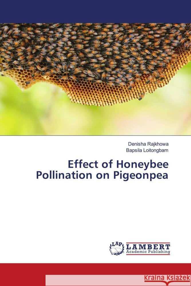 Effect of Honeybee Pollination on Pigeonpea Rajkhowa, Denisha, Loitongbam, Bapsila 9786206144465